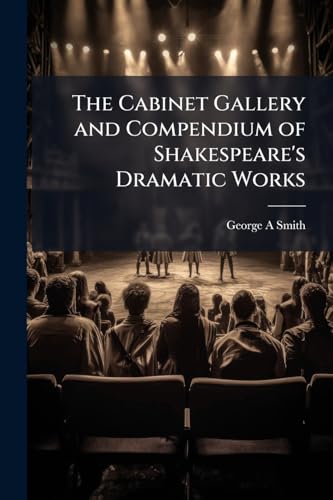 The Cabinet Gallery and Compendium of Shakespeare's Dramatic Works