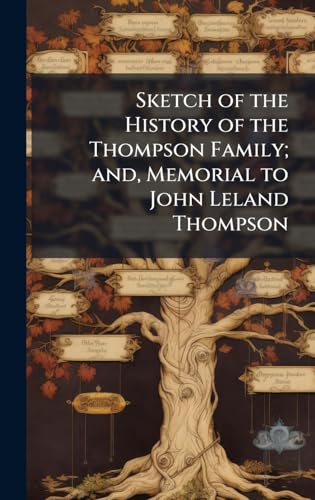 Sketch of the History of the Thompson Family; and, Memorial to John Leland Thompson