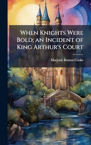When Knights Were Bold; an Incident of King Arthur's Court