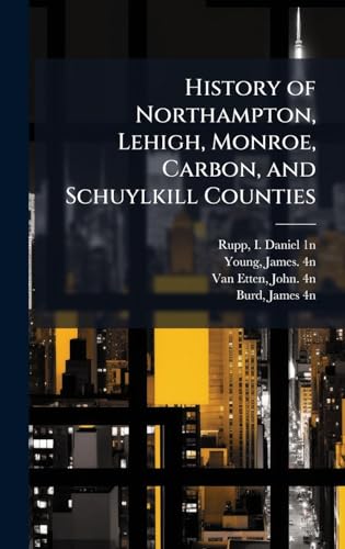 History of Northampton, Lehigh, Monroe, Carbon, and Schuylkill Counties