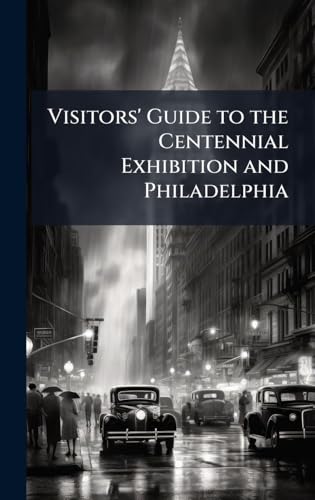 Visitors' Guide to the Centennial Exhibition and Philadelphia
