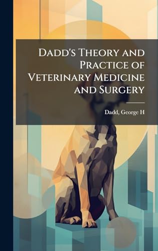 Dadd's Theory and Practice of Veterinary Medicine and Surgery