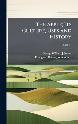 The Apple; Its Culture, Uses and History