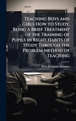 Teaching Boys and Girls How to Study, Being a Brief Treatment of the Training of Pupils in Right Habits of Study Through the Problem Method of Teaching