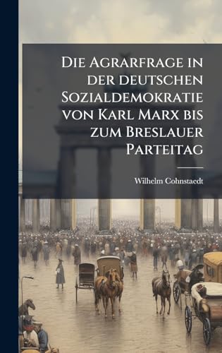 Die Agrarfrage in der deutschen Sozialdemokratie von Karl Marx bis zum Breslauer Parteitag
