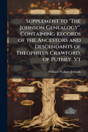 Supplement to 'The Johnson Genealogy', Containing Records of the Ancestors and Descendants of Theophilus Crawford, of Putney, Vt