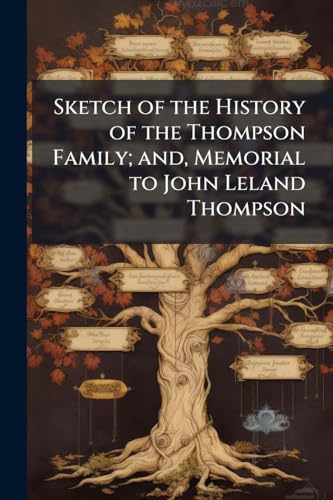 Sketch of the History of the Thompson Family; and, Memorial to John Leland Thompson