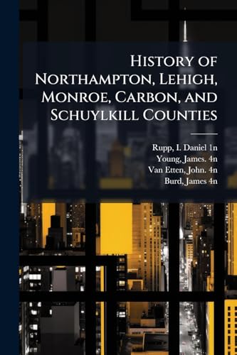 History of Northampton, Lehigh, Monroe, Carbon, and Schuylkill Counties