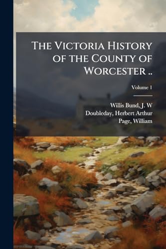 The Victoria History of the County of Worcester ..