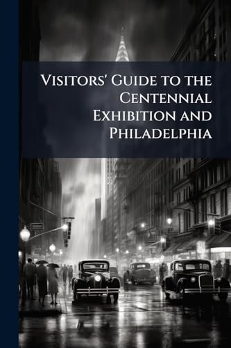 Visitors' Guide to the Centennial Exhibition and Philadelphia