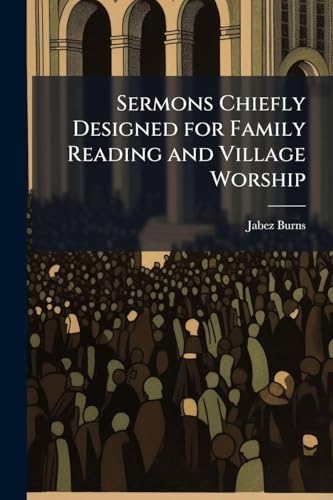 Sermons Chiefly Designed for Family Reading and Village Worship