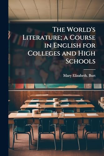 The World's Literature; a Course in English for Colleges and High Schools