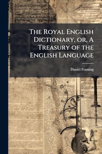 The Royal English Dictionary, or, A Treasury of the English Language