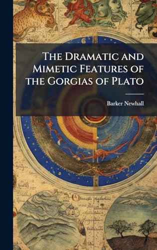 The Dramatic and Mimetic Features of the Gorgias of Plato
