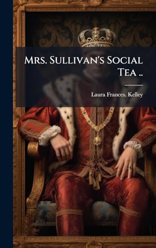 Mrs. Sullivan's Social Tea ..