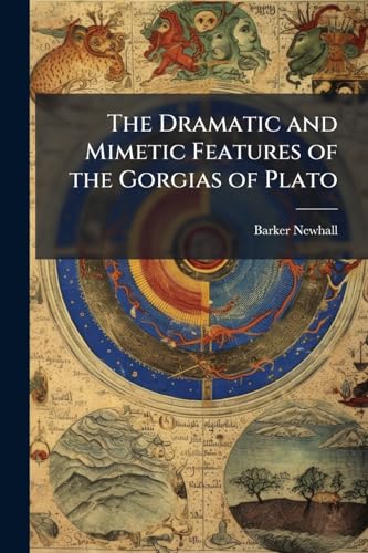 The Dramatic and Mimetic Features of the Gorgias of Plato