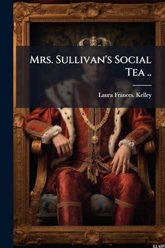 Mrs. Sullivan's Social Tea ..