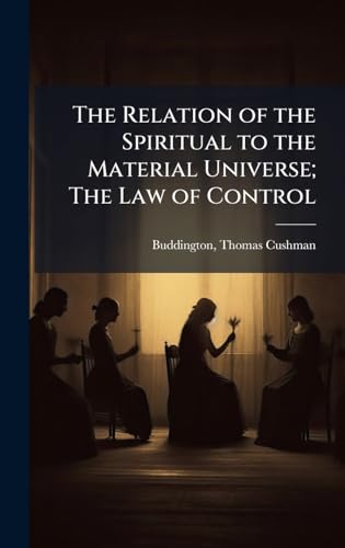 The Relation of the Spiritual to the Material Universe; The Law of Control
