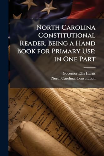 North Carolina Constitutional Reader, Being a Hand Book for Primary Use; in One Part