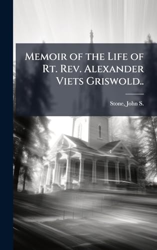 Memoir of the Life of Rt. Rev. Alexander Viets Griswold..