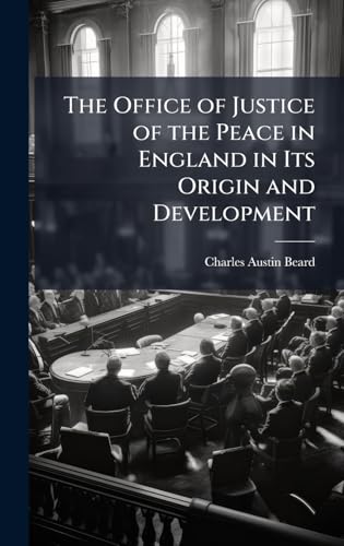 The Office of Justice of the Peace in England in Its Origin and Development