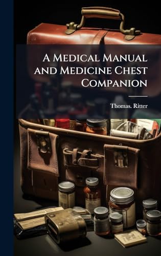 A Medical Manual and Medicine Chest Companion