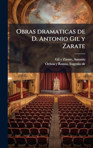 Obras dramaticas de D. Antonio Gil y Zarate