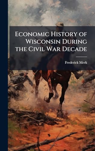 Economic History of Wisconsin During the Civil War Decade
