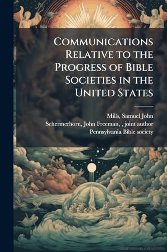 Communications Relative to the Progress of Bible Societies in the United States
