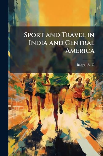 Sport and Travel in India and Central America