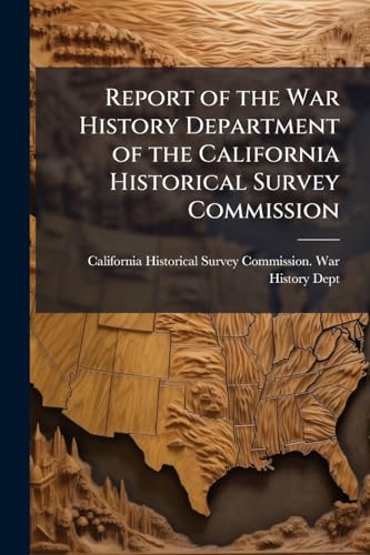 Report of the War History Department of the California Historical Survey Commission