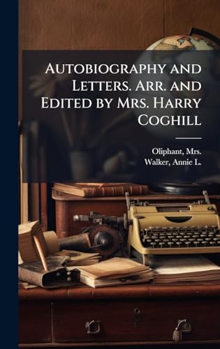 Autobiography and Letters. Arr. and Edited by Mrs. Harry Coghill