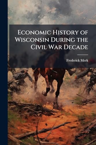 Economic History of Wisconsin During the Civil War Decade
