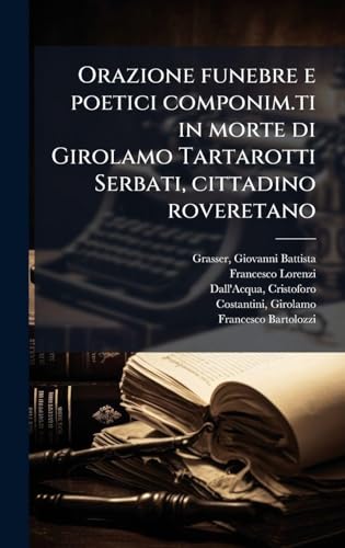 Orazione funebre e poetici componim.ti in morte di Girolamo Tartarotti Serbati, cittadino roveretano