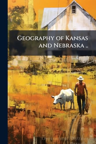 Geography of Kansas and Nebraska ..