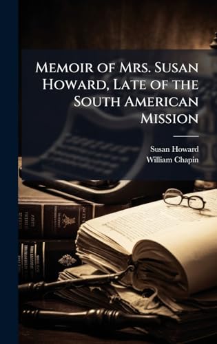 Memoir of Mrs. Susan Howard, Late of the South American Mission