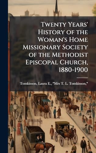 Twenty Years' History of the Woman's Home Missionary Society of the Methodist Episcopal Church, 1880-1900