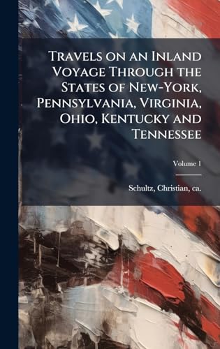 Travels on an Inland Voyage Through the States of New-York, Pennsylvania, Virginia, Ohio, Kentucky and Tennessee