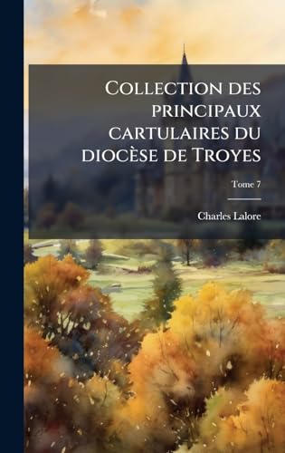 Collection des principaux cartulaires du dioceÌse de Troyes