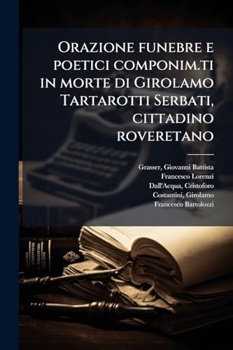 Orazione funebre e poetici componim.ti in morte di Girolamo Tartarotti Serbati, cittadino roveretano