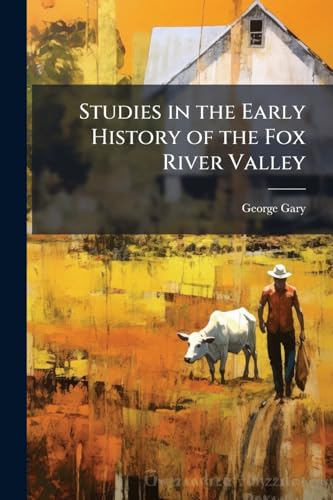 Studies in the Early History of the Fox River Valley