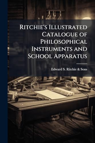 Ritchie's Illustrated Catalogue of Philosophical Instruments and School Apparatus