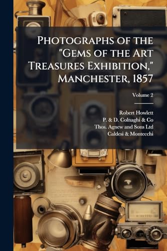 Photographs of the 'Gems of the Art Treasures Exhibition,' Manchester, 1857