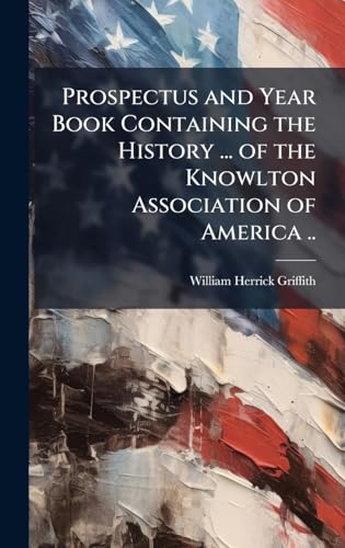 Prospectus and Year Book Containing the History ... of the Knowlton Association of America ..