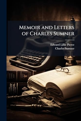 Memoir and Letters of Charles Sumner