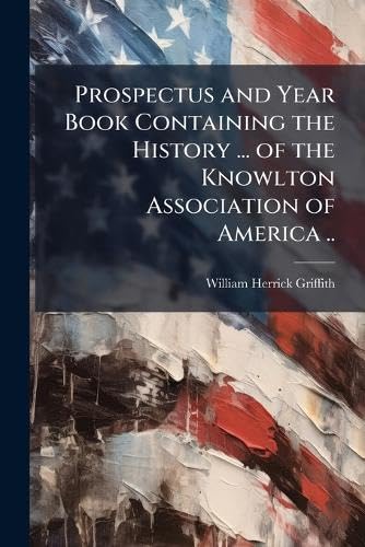 Prospectus and Year Book Containing the History ... of the Knowlton Association of America ..