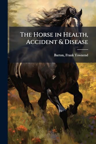 The Horse in Health, Accident & Disease