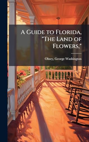 A Guide to Florida, 'The Land of Flowers,'