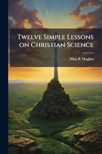 Twelve Simple Lessons on Christian Science
