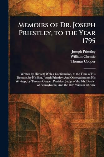 Memoirs of Dr. Joseph Priestley, to the Year 1795